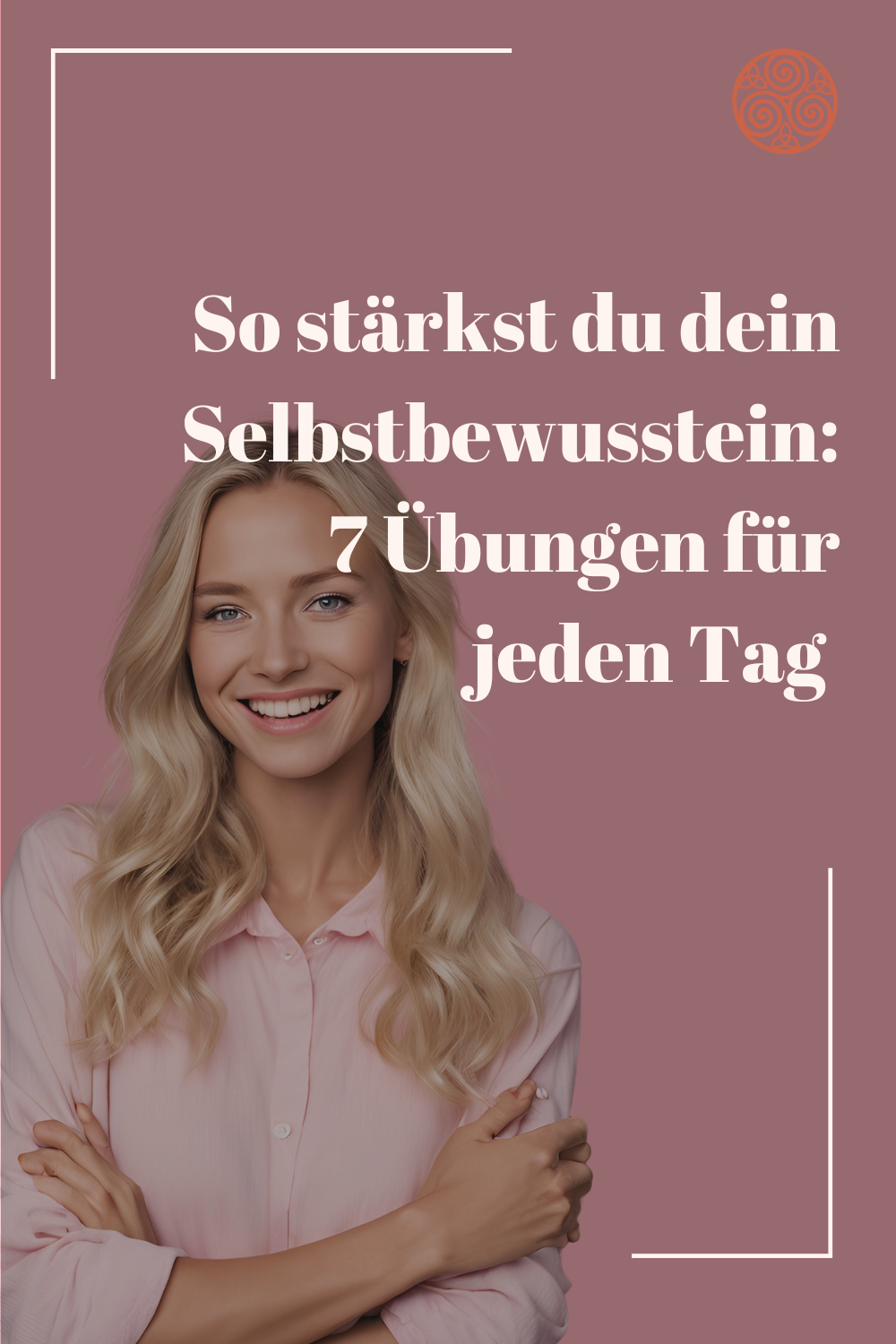 Selbstbewusstsein stärken: 7 einfache Übungen für jeden Tag