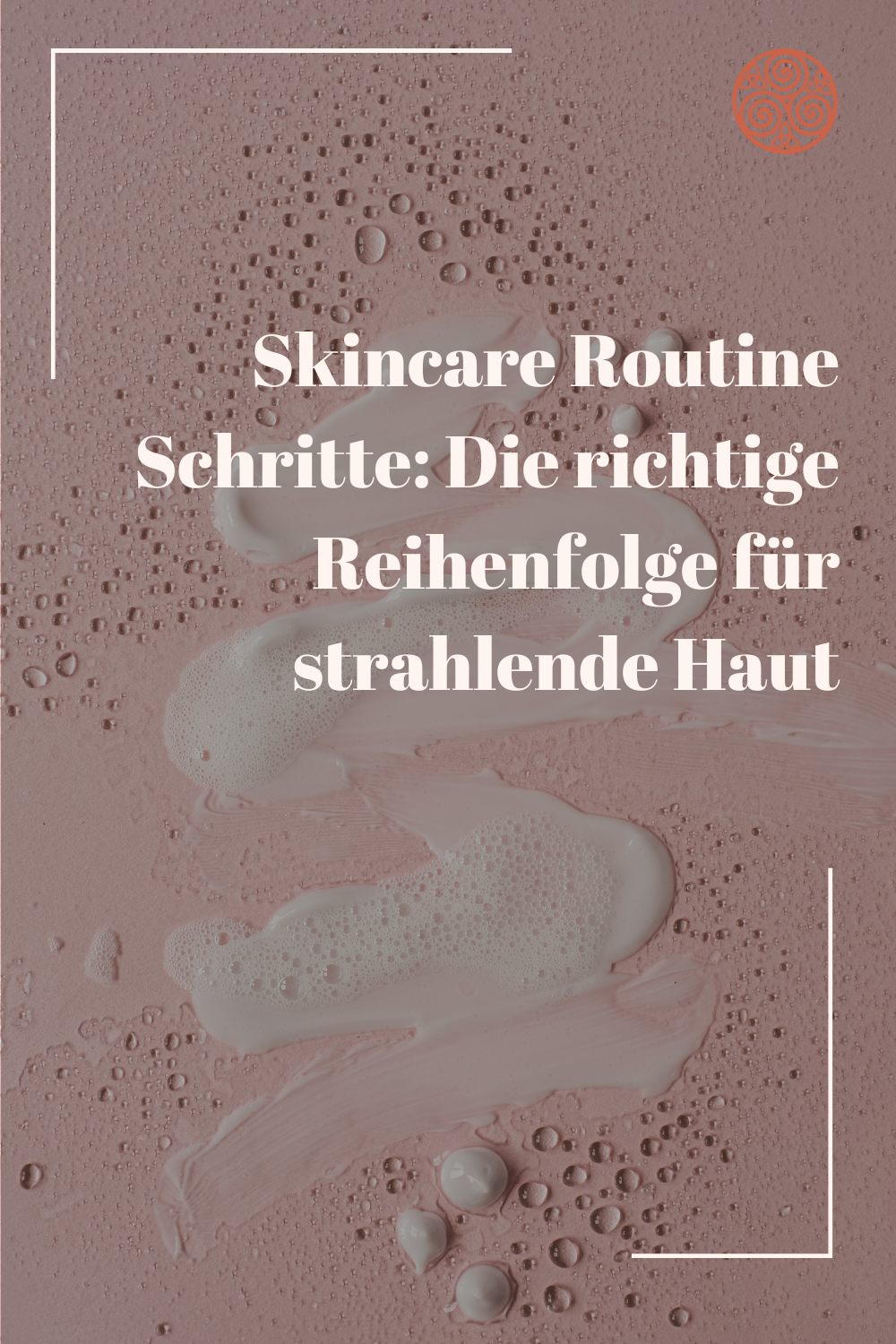 Skincare Routine Schritte: Die richtige Reihenfolge für strahlende Haut
