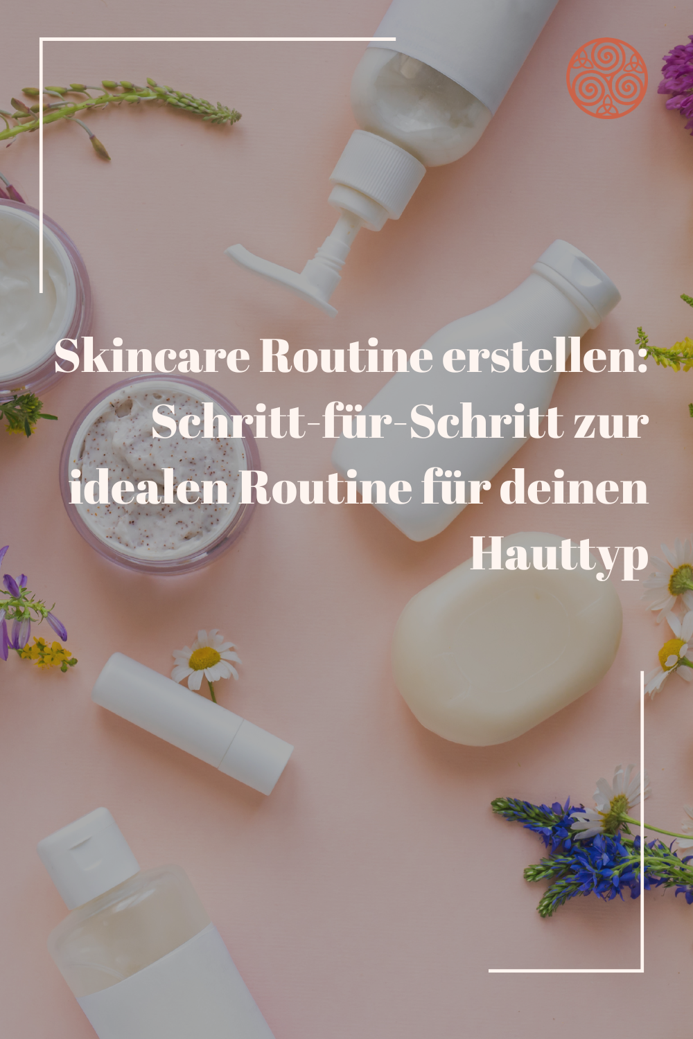Skincare Routine erstellen: Schritt-für-Schritt zur idealen Routine für deinen Hauttyp